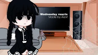 Wednesday reacts to ?? // (part 1/?) made by Alex!