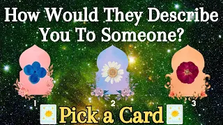 How Would They Describe You To Someone?❀Pick a Card❀Tarot Reading