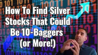 How To Find Silver Stocks That Could Be 10 Baggers or More!