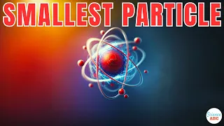 What Is The Smallest Particle We Know?