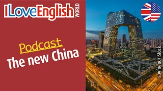 The new China – ENGLISH PODCAST – I Love English World n°364