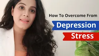 4 Effective Remedies To Overcome From Stress And Depression | Mental Health | By Sisteraarti