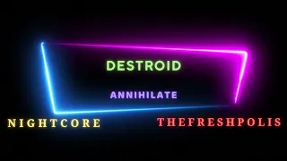 DESTROID - ANNIHILATE NIGHTCORE 4K