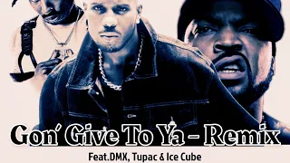 Gon’Give To Ya - ft. DMX, Tupac & Ice Cube