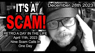 IT'S A SCAM! RETRO DAY IN THE LIFE! April 11th, 2023 Nine Scam Calls In One Day