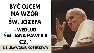 Być ojcem na wzór św. Józefa - według św. Jana Pawła II (cz. 1) - ks. Sławomir Kostrzewa