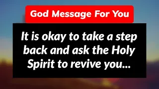 🙏GOD SAYS: It is okay to take a step back and ask the Holy Spirit to revive you... | 💌God Message