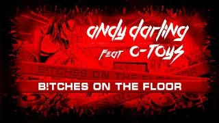Andy Darling feat C-Toys - B!tches on the floor