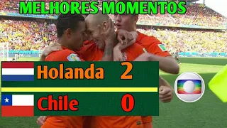 Holanda 2 x 0 Chile - Melhores Momentos - Copa 2014