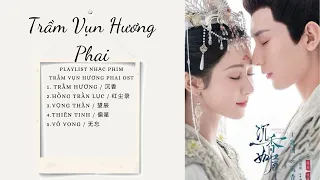 [Full-Playlist] Trầm Vụn Hương Phai OST 《沉香如屑 OST》