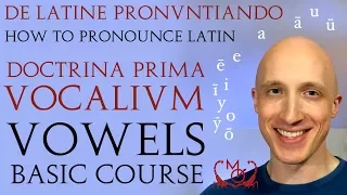 How to Pronounce Latin (Vowels Basic Course) / De Latine Pronuntiando (Vocalium Prima Doctrina)