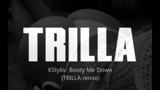 KStylis - Booty Me Down (TRILLA remix)