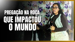 PREGAÇÃO no meio da ROÇA que IMPACTOU o MUNDO - Missª Ayttena Leorranny