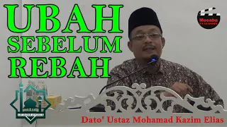 Dato Ustaz Mohd Kazim Elias  ~ UBAH SEBELUM REBAH