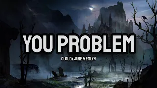 Cloudy June & emlyn - You Problem (Lyrics)
