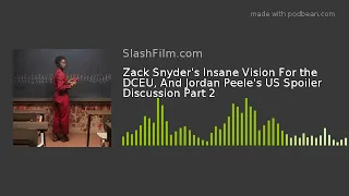 Zack Snyder's Insane Vision For the DCEU, And Jordan Peele's US Spoiler Discussion Part 2
