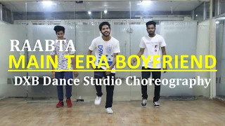 Main Tera Boyfriend Dance Choreography | RAABTA | Arijit Singh | Neha Kakkar | Sushant Singh | DXB