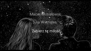 Maciej Musiałowski & Julia Wieniawa - Zabierz tę miłość (Lyric MSP Video)