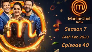 Master Chef India Episode 40 -24th February 2023 (Season 7)