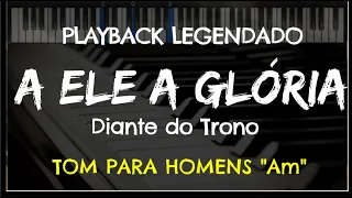 🎤 A Ele a Glória (PLAYBACK LEGENDADO no Piano - TOM MASCULINO "Am") Diante do Trono, by Niel Nascto