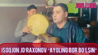 Isoqjon  jo’raxonov  “Ayoling bor bo’lsin keksayganingda” | Исокжон Журахонов