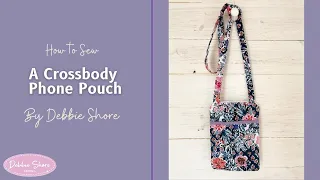 How to Sew a Crossbody Phone Pouch by Debbie Shore