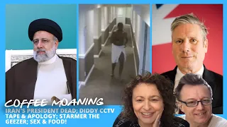 COFFEE MOANING IRAN'S President DEAD; Diddy CCTV Tape & Apology; Starmer The Geezer; SEX & FOOD!