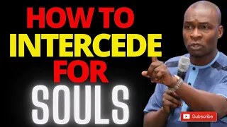 HOW TO INTERCEDE FOR SOULS | they must get saved if you pray this way | APOSTLE JOSHUA SELMAN