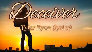 Deceiver -Tyler Rayn (lyrics)