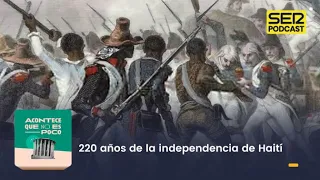 Acontece que no es poco | 220 años de la independencia de Haití