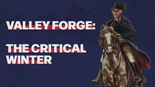 Valley Forge: The Critical Winter