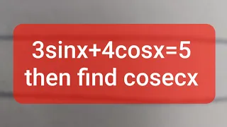 3sinx+4cosx=5 then find cosecx | Trigonometry Question | GAT General HEC HAT