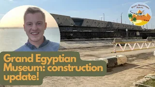 Grand Egyptian Museum done by September 2022! Construction update on Cairo’s new museum