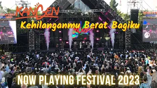 KANGEN BAND - KEHILANGANMU BERAT BAGIKU LIVE AT NOW PLAYING FESTIVAL 2023