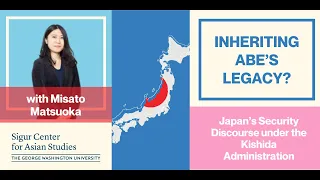 Misato Matsuoka: Inheriting Abe’s Legacy? Japan’s Security Discourse under the Kishida Admin.