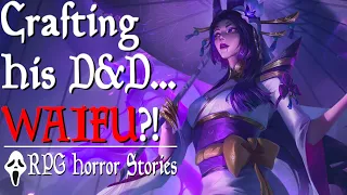 Creepy Weeb Creates D&D NPCs Just to DATE THEM (+ More) - RPG Horror Stories