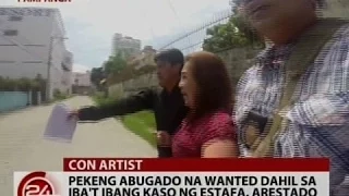 24Oras: Exclusive: Pekeng abugado na wanted dahil sa iba't ibang kaso ng estafa, arestado