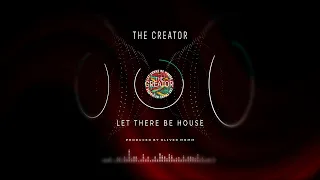 The Creator - Let There Be House (Part One & Two)