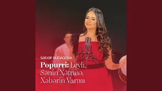 Popurri: Leyli / Sənin Xətrinə / Xəbərin Varmı