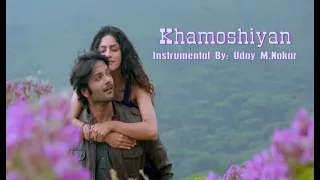 KHAMOSHIYAN (INSTRUMENTAL) BY: UDAY M. NAKAR