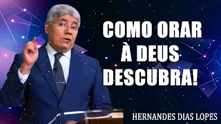 COMO ORAR À DEUS DESCUBRA! - Hernandes Dias Lopes