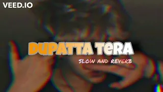 DUPATTA TERA ~ slow and reverb *use headphones *