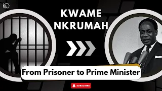 Kwame Nkrumah: From Prisoner to Prime Minister