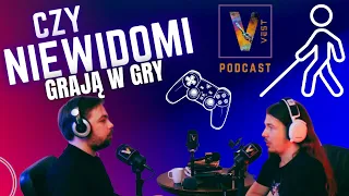 Czy niewidomi grają w gry?- Vest Podcast #7