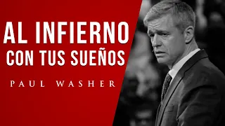 Al Infierno con tus Sueños - Paul Washer