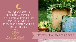 En quoi vous relier à votre spiritualité peut vous aider à développer votre business ?