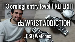 I 3 orologi ENTRY LEVEL preferiti da Wrist Addiction ! PSQ Watches