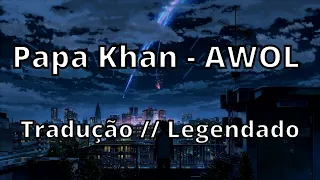 Papa Khan - AWOL ( Tradução // Legendado )