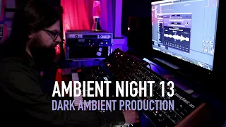 Ambient Night 13 (Creating new Dark Ambient music)