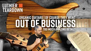 Too Much Amazing Detail? Of Course they WENT OUT OF BUSINESS - Organic Guitars 'Classic' Teardown